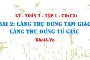 Công thức tính thể tích, diện tích xung quanh lăng trụ đứng tam giác, lăng trụ đứng tứ giác? Toán 7 bài 2 c3cd1